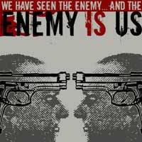 Enemy Is Us : We Have Seen the Enemy... and the Enemy Is Us